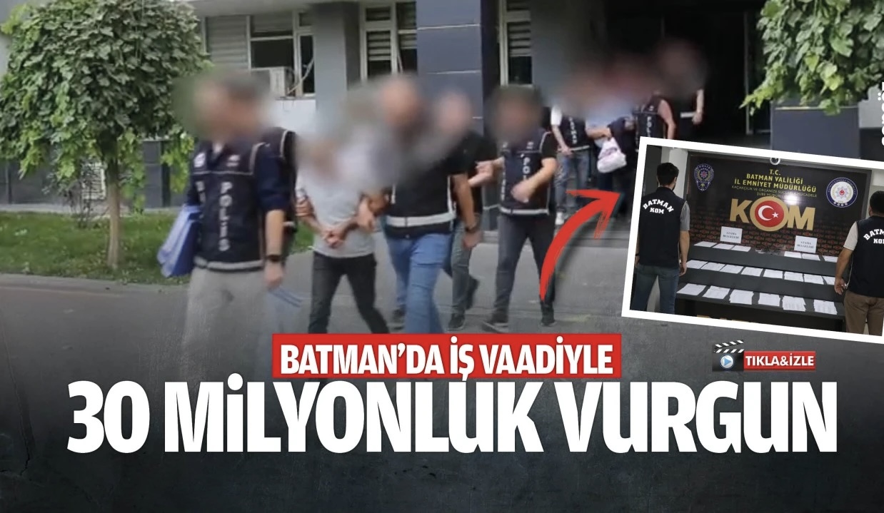 Batman'da iş vaadiyle 30 milyonluk vurgun