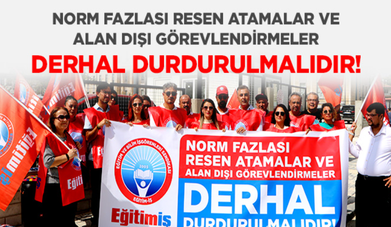 Norm Fazlası Resen Atamalar Ve Alan Dışı Görevlendirmeler Derhal Durdurulmalıdır!